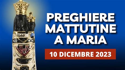 Le Preghiere Mattutine A Maria Del 10 Dicembre 2023 Beata Vergine