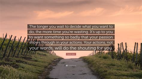 Derek Jeter Quote The Longer You Wait To Decide What You Want To Do