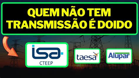 Trpl Transmiss O Paulista Porque Invisto Alup Alupar E Taee Taesa