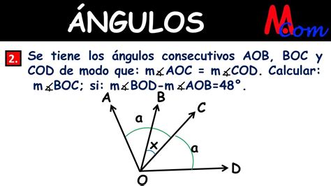 Ángulos Se tiene los ángulos consecutivos AOB BOC y COD de modo que m