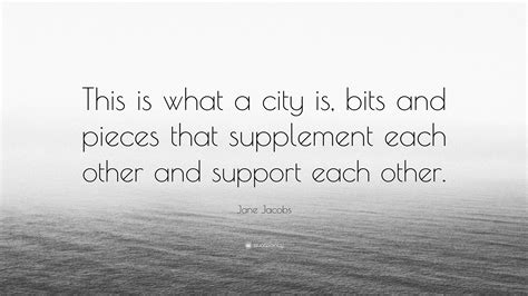 Jane Jacobs Quote This Is What A City Is Bits And Pieces That