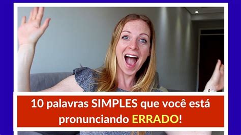 10 PALAVRAS COMUNS QUE VOCÊ ESTÁ PRONUNCIANDO ERRADO VPFI