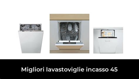 Migliori Lavastoviglie Incasso Nel Secondo Esperti