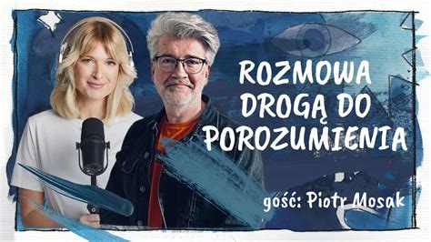 Rozmowa Drog Do Porozumienia Go Piotr Mosak M Czyzna Te