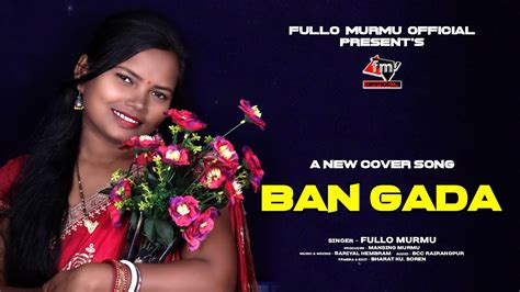 BAN GADA SANTALI STUDIO VERSION COVER SONG FULLO MURMU OFFICIAL