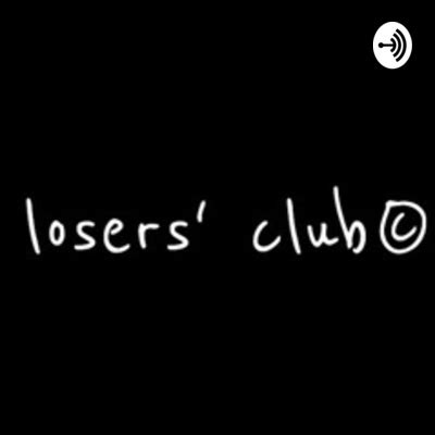 Welcome to the losers club • A podcast on Spotify for Podcasters