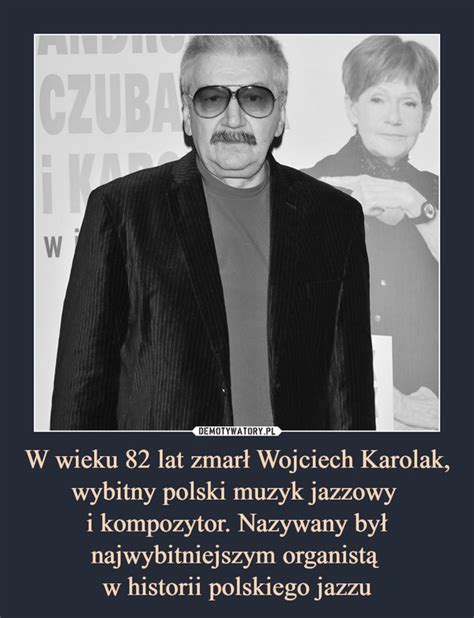 W wieku 82 lat zmarł Wojciech Karolak wybitny polski muzyk jazzowy i