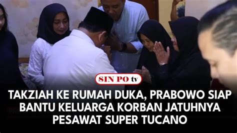 Takziah Ke Rumah Duka Prabowo Siap Bantu Keluarga Korban Jatuhnya