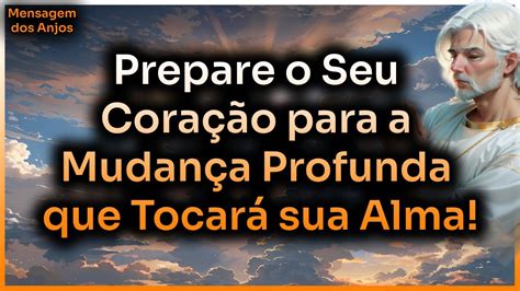 Mensagem dos Anjos Prepare o Seu Coração para a Mudança Profunda que