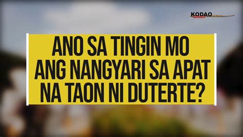 KODAO ASKS Ano Sa Tingin Mo Ang Nangyari Sa Apat Na Taon Ni Duterte