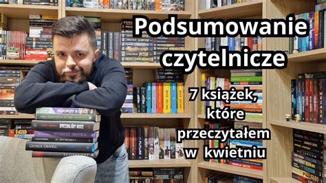 Podsumowanie czytelnicze 7 książek które przeczytałem w kwietniu