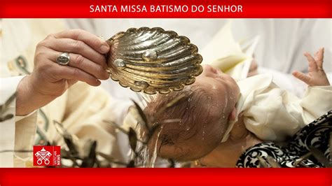 Santa Missa Batismo Do Senhor De Janeiro De Papa Francisco