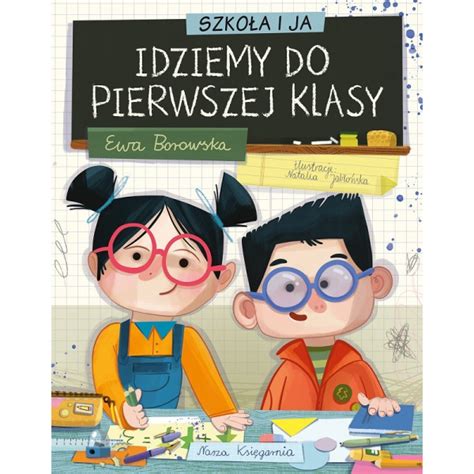 Szko A I Ja Idziemy Do Pierwszej Klasy Ksi Ka Ewa Borowska