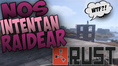 Rust Nos Intentan Raidear Gameplay En Espa Ol Vanilla Youtube