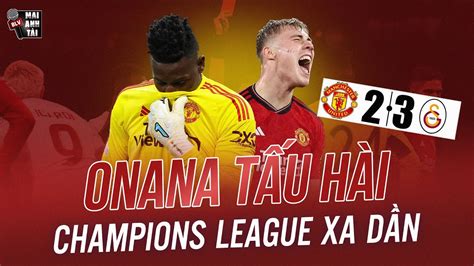 MU 2 3 GALATASARAY ONANA LẠI TẤU HÀI QUỶ ĐỎ THUA NGƯỢC CAY ĐẮNG