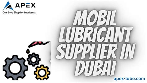 Enhancing Machinery Performance Choosing The Right Mobil Lubricant Supplier In Dubai By Apex