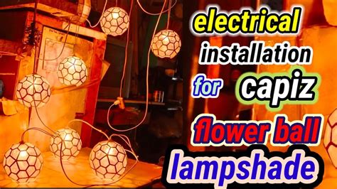 Capiz Parol Electrical Installation Of Capiz Flower Ball Lampshade