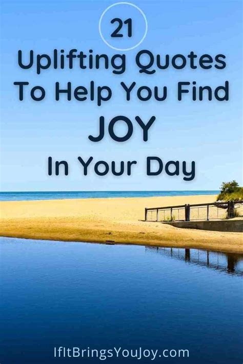 21 Uplifting Quotes To Spark Joy In Your Day Joy Quotes Uplifting