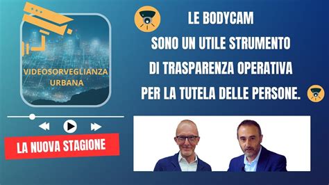 Videosorveglianza Urbana In Pillole Le Bodycam E La Tutela Delle