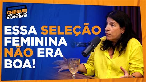 MARLUCI MARTINS ESSA SELECÃO FEMININA NÃO ERA BOA CHEGUEI Podcast