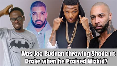 Was Joe Budden Throwing Shade At Drake When He Praised Wizkid Youtube