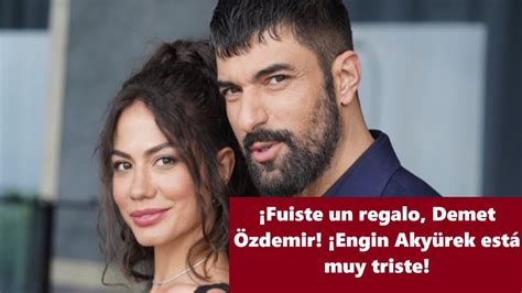 Fuiste Un Regalo Demet Zdemir Engin Aky Rek Est Muy Triste Youtube