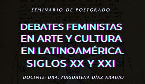 Seminario De Posgrado Debates Feministas En Arte Y Cultura En