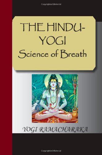 The Hindu Yogi Science Of Breath Ramacharaka Yogi 9781595478245