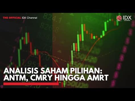 Analisis Saham Pilihan ANTM CMRY Hingga AMRT 2ND SESSION CLOSING 15