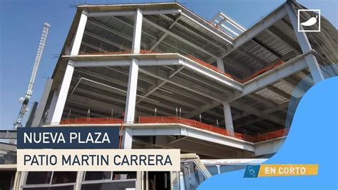 Así van las obras de la nueva plaza Patio Martín Carrera YouTube