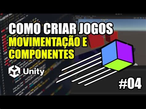 COMO CRIAR JOGOS NA UNITY Movimentação e Componentes AULA 04 YouTube