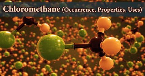 Chloromethane (Occurrence, Properties, Uses) - Assignment Point