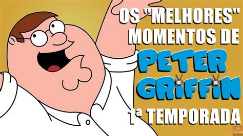 Melhores Momentos De Peter Griffin Fam Lia Da Pesada Temporada