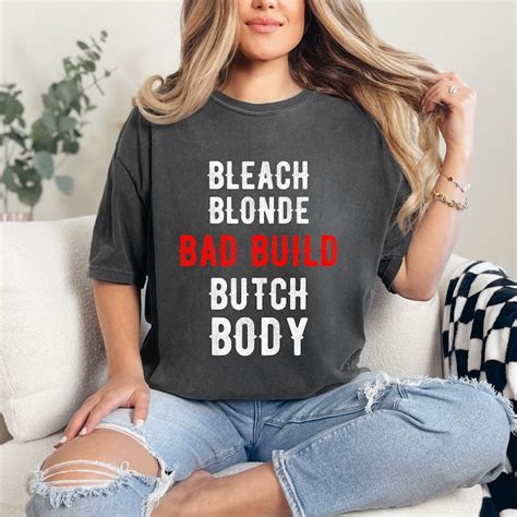 Bleach Blonde Bad Build Butch Body T Shirt Comfort Colors Shirt T Shirt T Idea Humor T