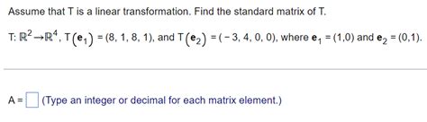 Solved Assume That T Is A Linear Transformation Find The