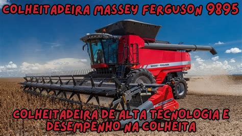 Massey Ferguson 9895 Alta Tecnologia E Desempenho Na Colheita