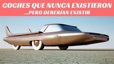 Coches Que Nunca Existieron Pero Debieron Existir YouTube