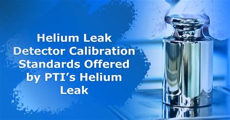 Helium Leak Detector Calibration Standards Offered By Ptis Helium Leak