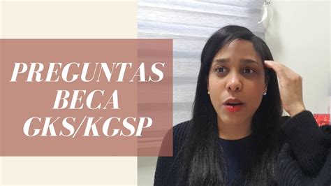 Preguntas Beca Gks Kgsp Te Daba El Dinero De La Beca C Mo Hiciste