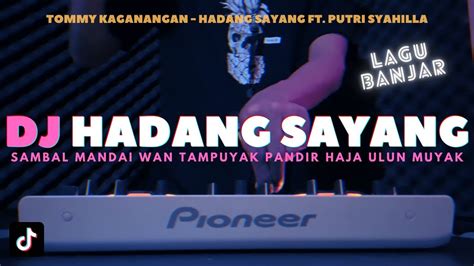 Dj Hadang Sayang Tommy Kaganangan Remix Lagu Banjar Viral Tiktok Full