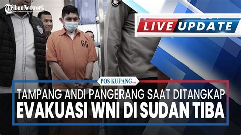 Live Update Siang Tampang Andi Pangerang Saat Ditangkap Evakuasi