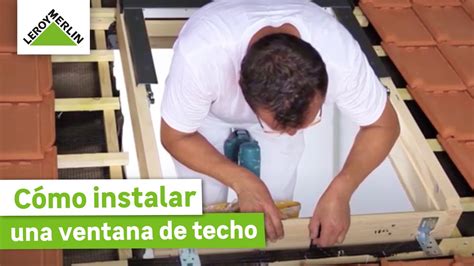 C Mo Instalar Una Ventana De Techo Leroy Merlin