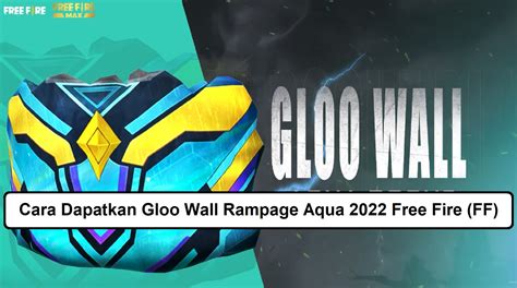 Cara Dapatkan Gloo Wall Rampage Aqua Free Fire Ff Esportsku