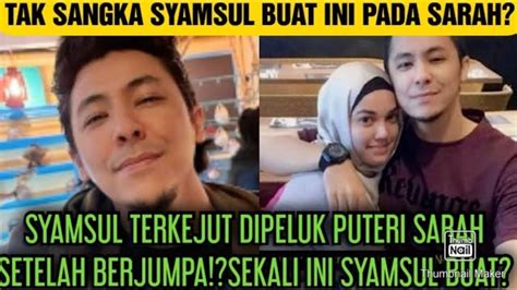 Syamsul Terkejut Dipeluk Sarah Setelah Berjumpa Sekali Ini Syamsul