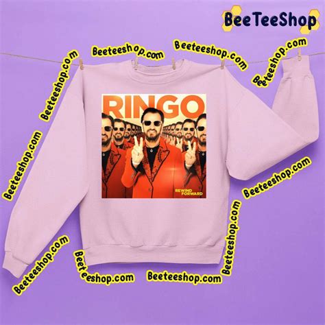 Ringo Starr Rewind Forward Album Trending Unisex Sweatshirt