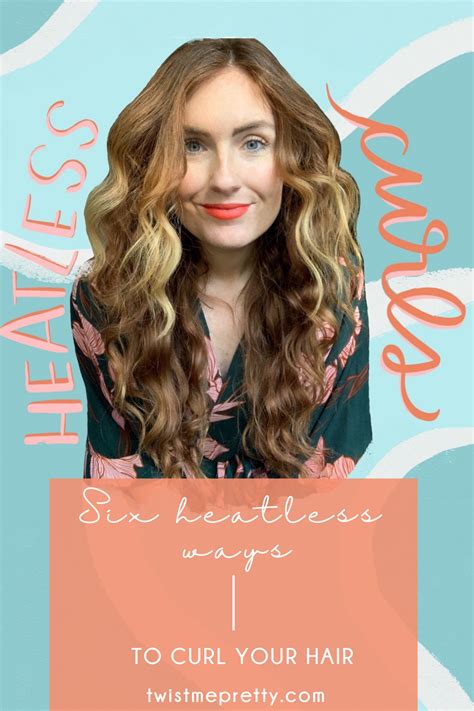 6 Heatless Ways To Curl Your Hair Twist Me Pretty How To Curl Your