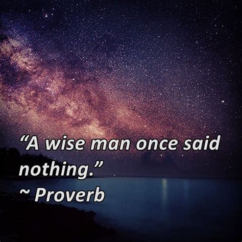 A Wise Man Once Said Nothing Proverb Best Quotes Life Quotes