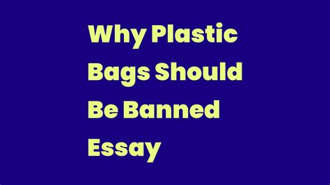 Why Plastic Bags Should Be Banned Essay Write A Topic