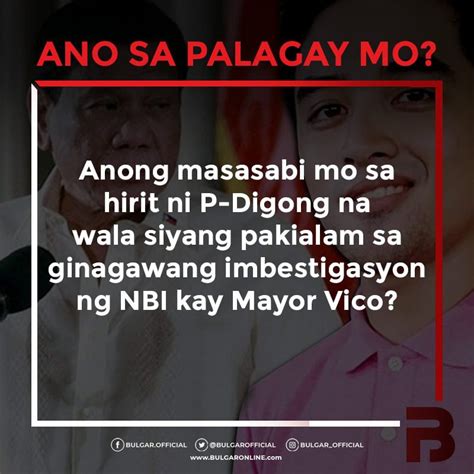 Opinyon Mo Imbestigasyon Ng NBI Kay Mayor Vico P Digong Walang Pakialam