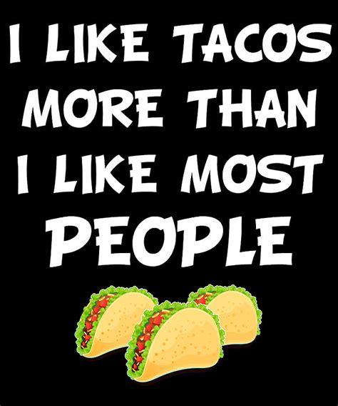 I Like Tacos More Than I Like Most People Food Funny Digital Art By